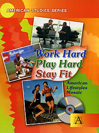  ,   ,   ,   . . . .     / Work Hard, Play Hard, Stay Fit: American Lifestyles Mosaic (+ CD-ROM).